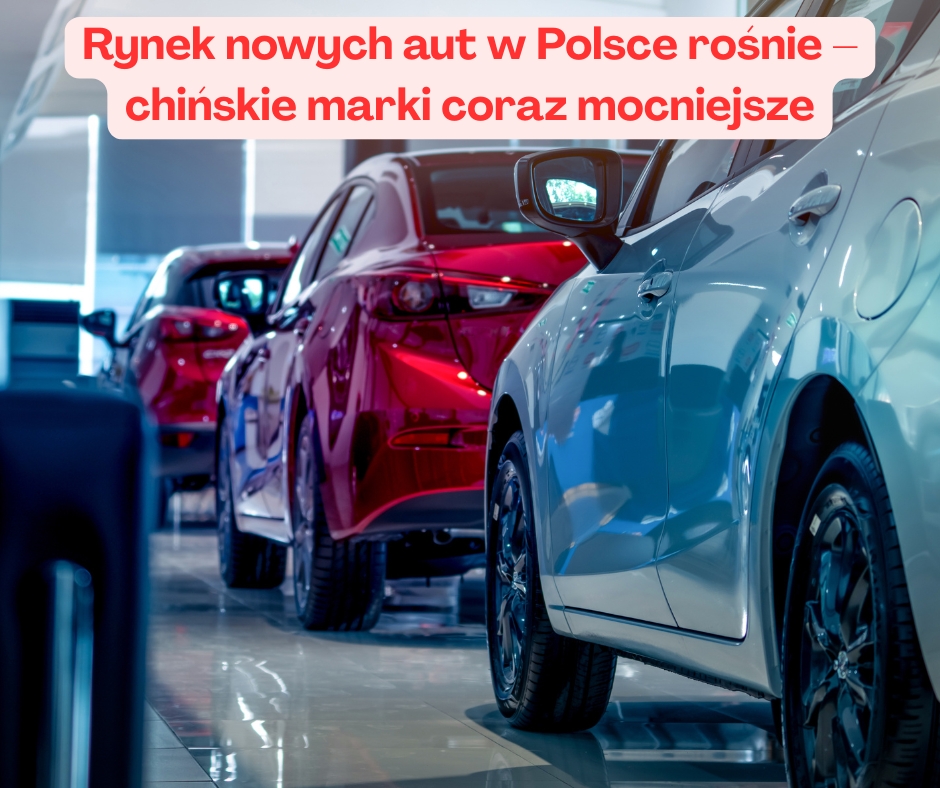 Rynek nowych aut w Polsce rośnie – chińskie marki coraz mocniejsze