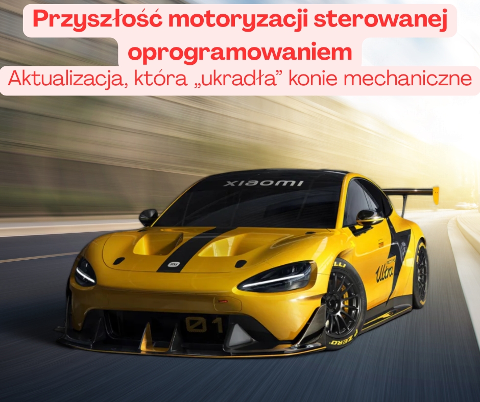 Aktualizacja, która „ukradła” konie mechaniczne – Xiaomi SU7 Ultra, Tesla i przyszłość motoryzacji sterowanej oprogramowaniem