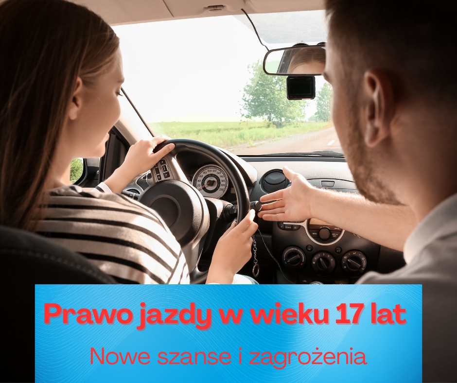 Prawo jazdy od 17 lat – szanse i zagrożenia nowego przepisu