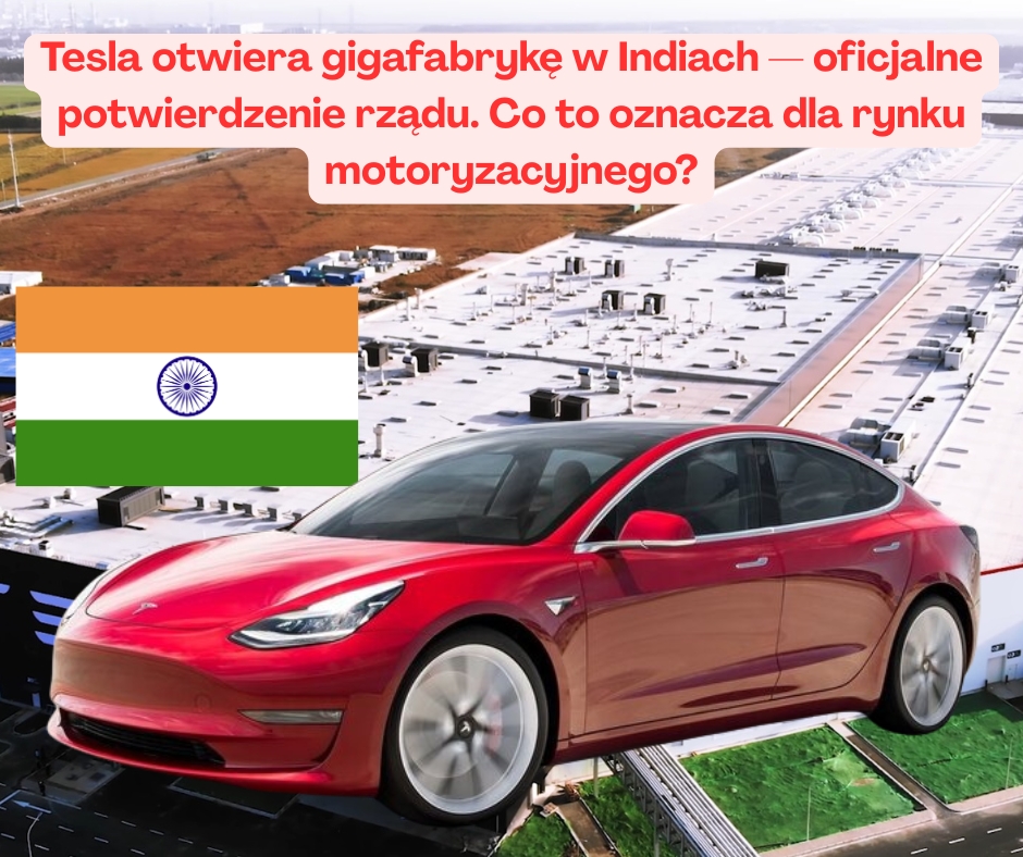 Tesla otwiera gigafabrykę w Indiach — oficjalne potwierdzenie rządu. Co to oznacza dla rynku motoryzacyjnego?