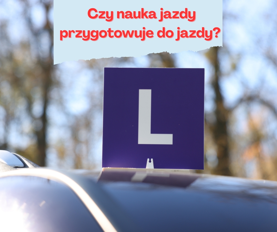 Czy nauka jazdy naprawdę przygotowuje do jazdy?