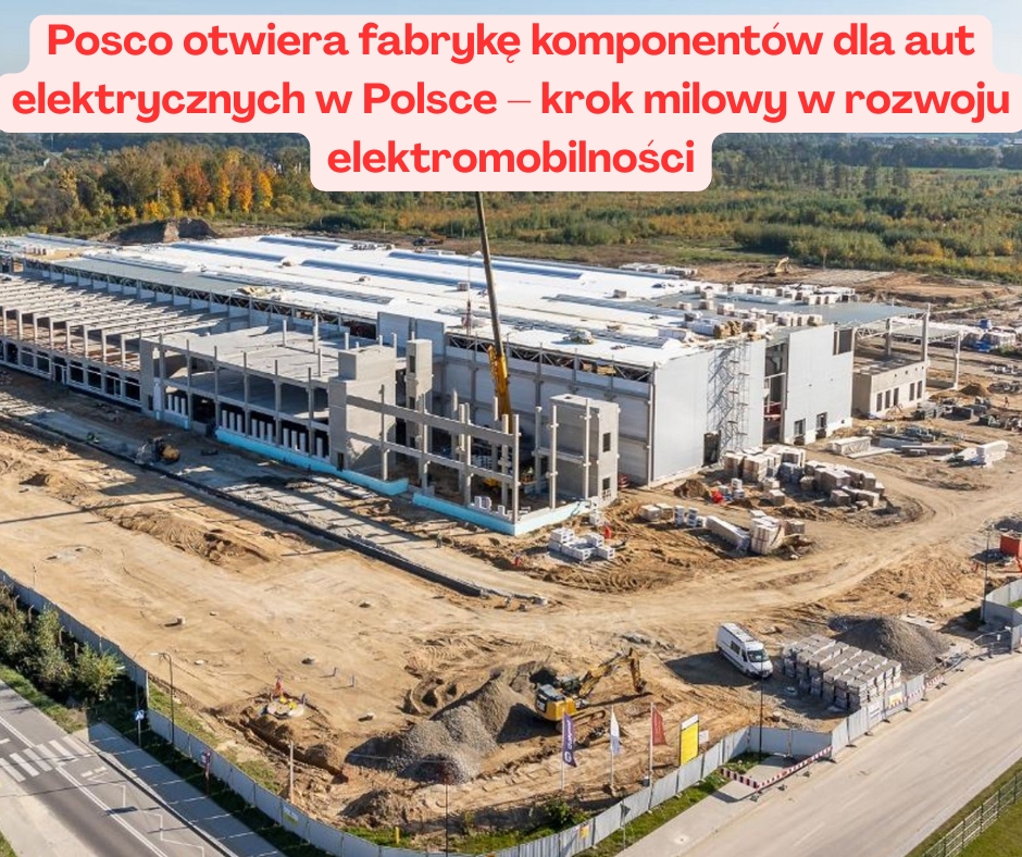 Posco otwiera fabrykę komponentów dla aut elektrycznych w Polsce – krok milowy w rozwoju elektromobilności