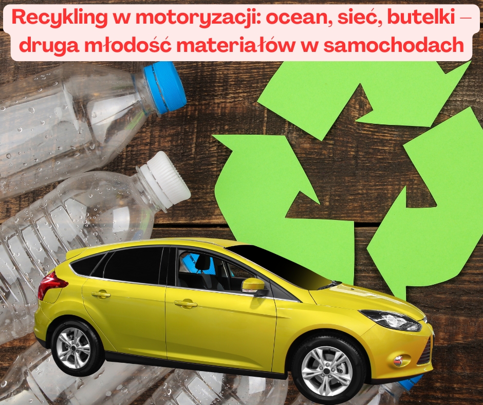 Recykling w motoryzacji: ocean, sieć, butelki – druga młodość materiałów w samochodach