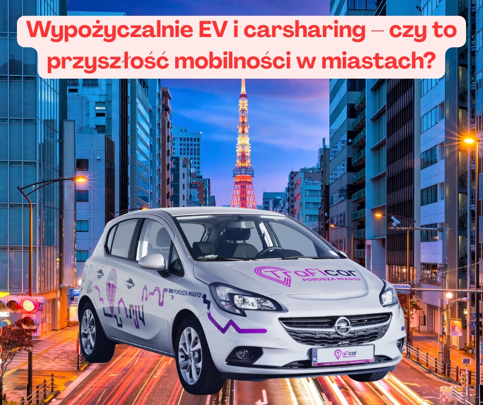 Wypożyczalnie EV i carsharing – czy to przyszłość mobilności w miastach?