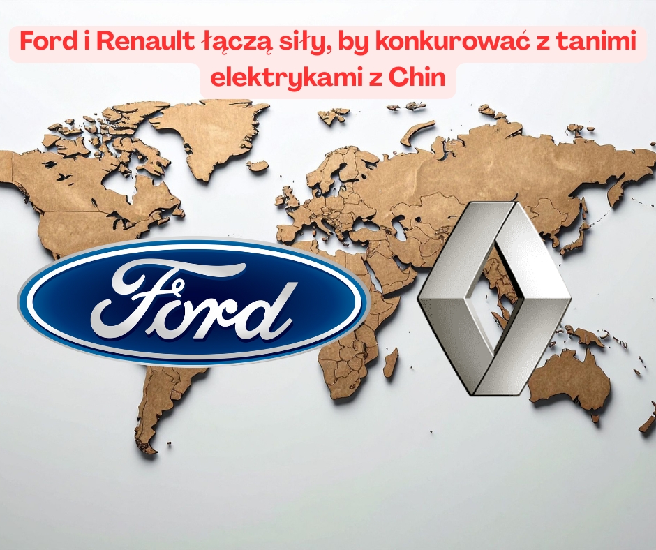 Ford i Renault łączą siły, by konkurować z tanimi elektrykami z Chin