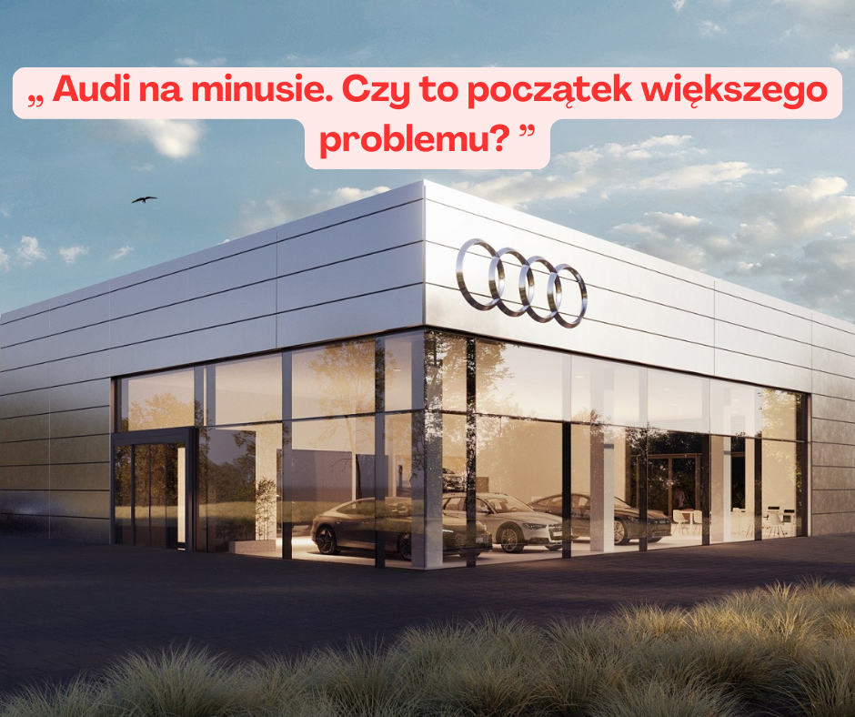Audi na minusie. Czy to początek większego problemu?