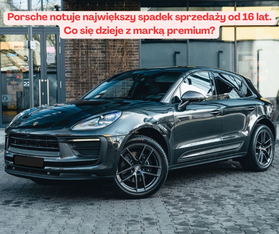 Porsche notuje największy spadek sprzedaży od 16 lat. Co się dzieje z marką premium?