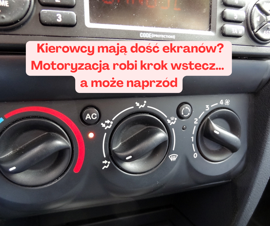 „Kierowcy mają dość ekranów? Motoryzacja robi krok wstecz… a może naprzód”